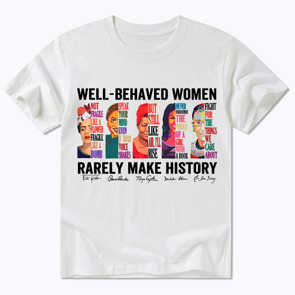  Well‑Behaved Women Rarely Make History Classic T-Shirt
