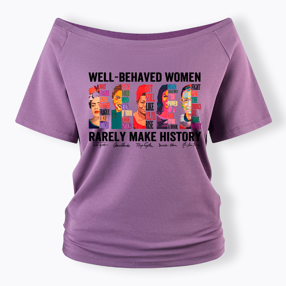  Well‑Behaved Women Rarely Make History Off Shoulder T-shirt