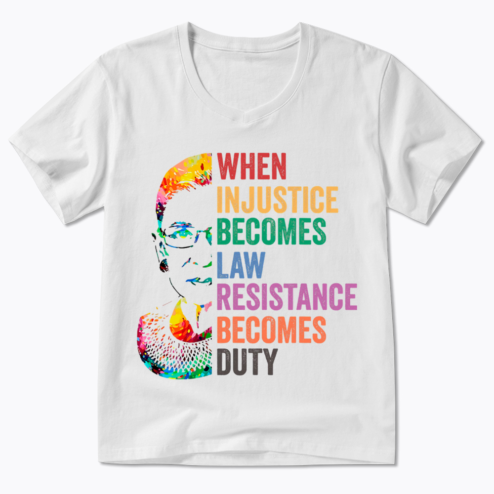 RBG When Injustice Becomes Law Resistance Becomes Duty V-Neck Classic T-Shirt