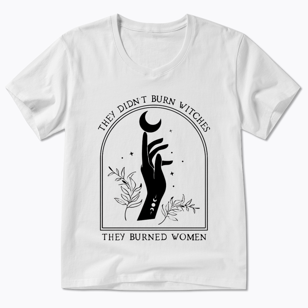 They Didn’T Burn Witches, They Burned Women V-Neck Classic T-Shirt