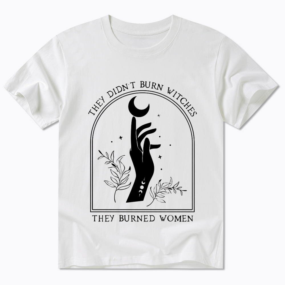 They Didn’T Burn Witches, They Burned Women Classic T-Shirt