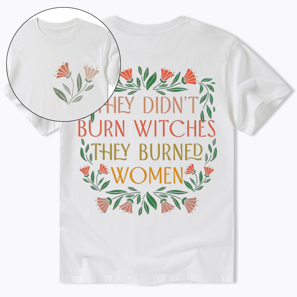 They Didn't Burn Witches They Burned Women Classic T-Shirt