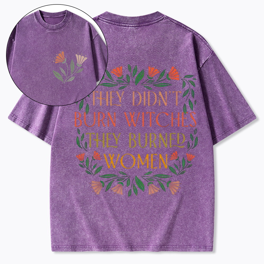 They Didn't Burn Witches They Burned Women Washed T-Shirt