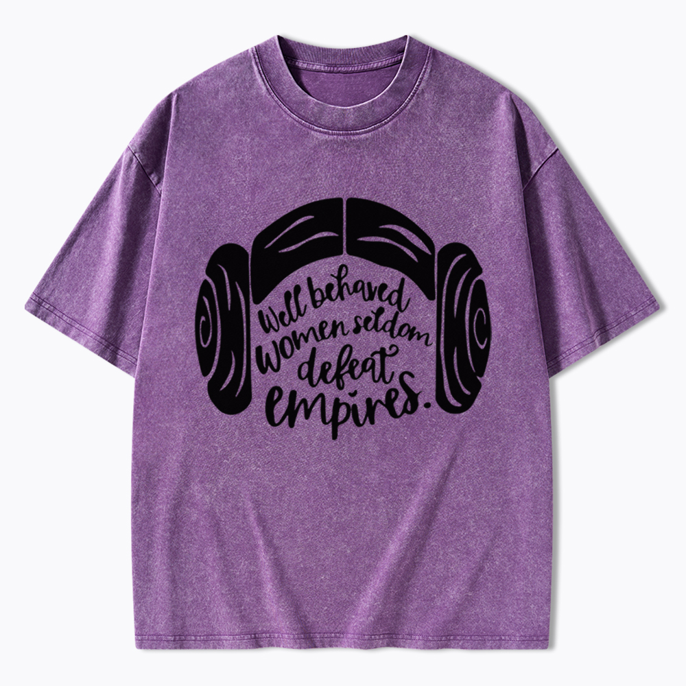 Well Behaved Women Seldom Defeat Empires Washed T-Shirt