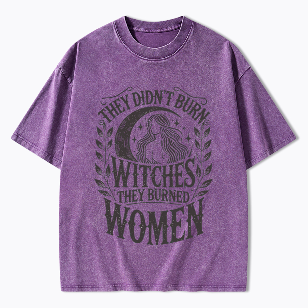 They Didn't Burn Witches They Burned Women Washed T-Shirt