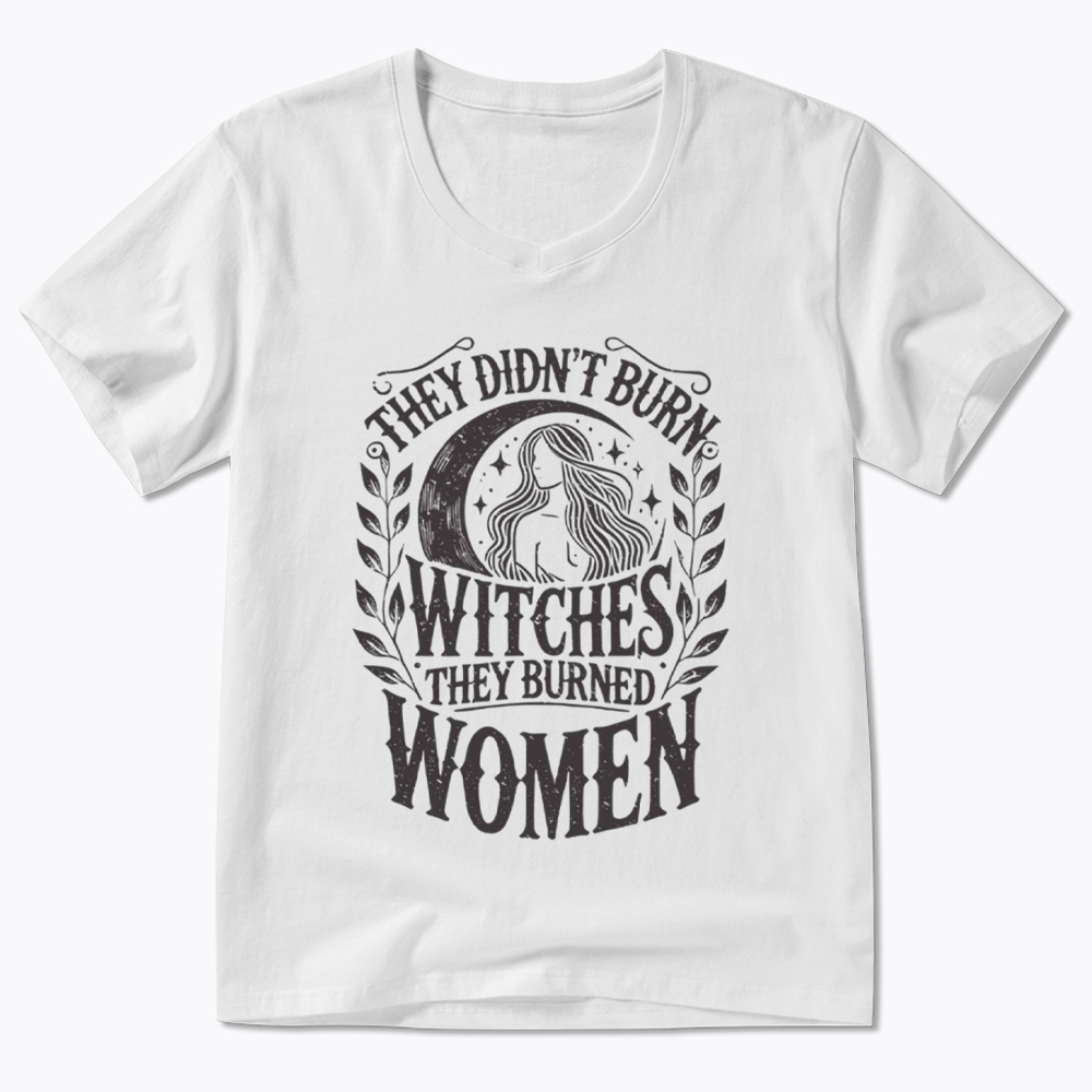 They Didn't Burn Witches They Burned Women V-Neck Classic T-Shirt