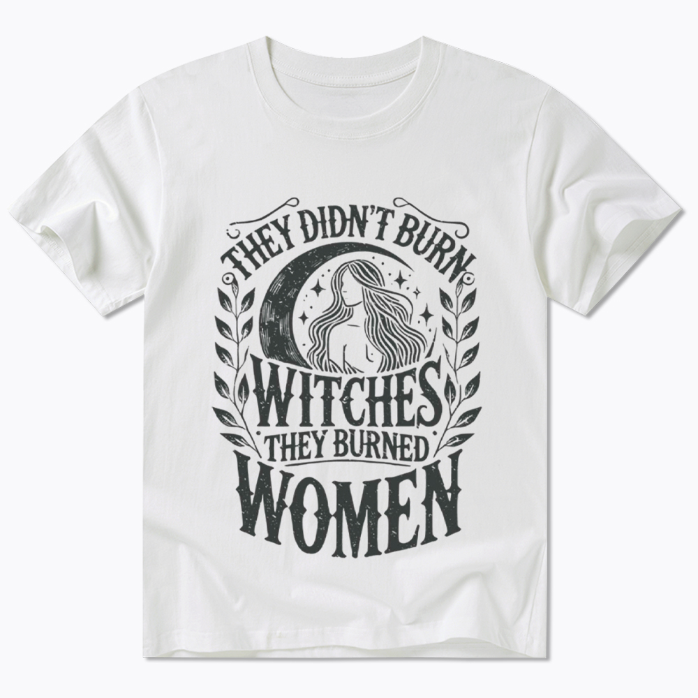 They Didn't Burn Witches They Burned Women Classic T-Shirt