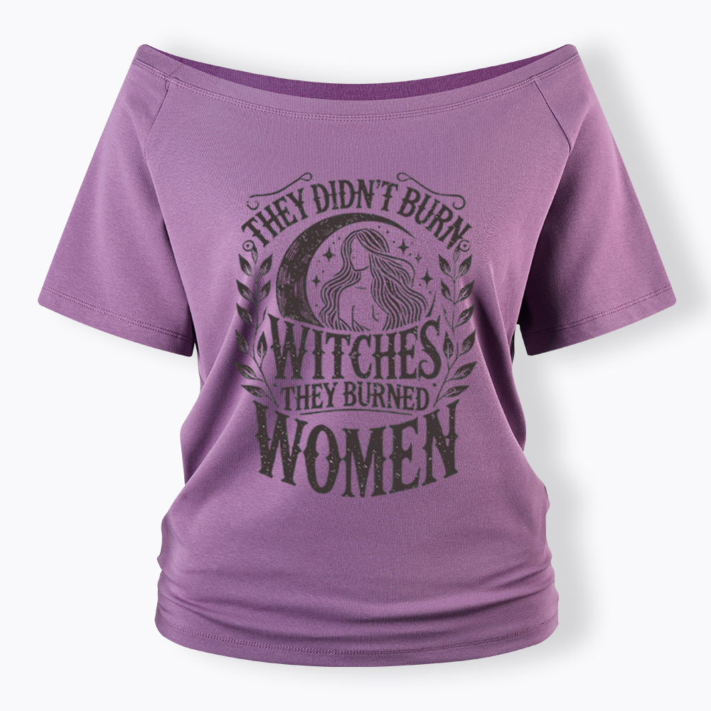 They Didn't Burn Witches They Burned Women Off Shoulder T-shirt