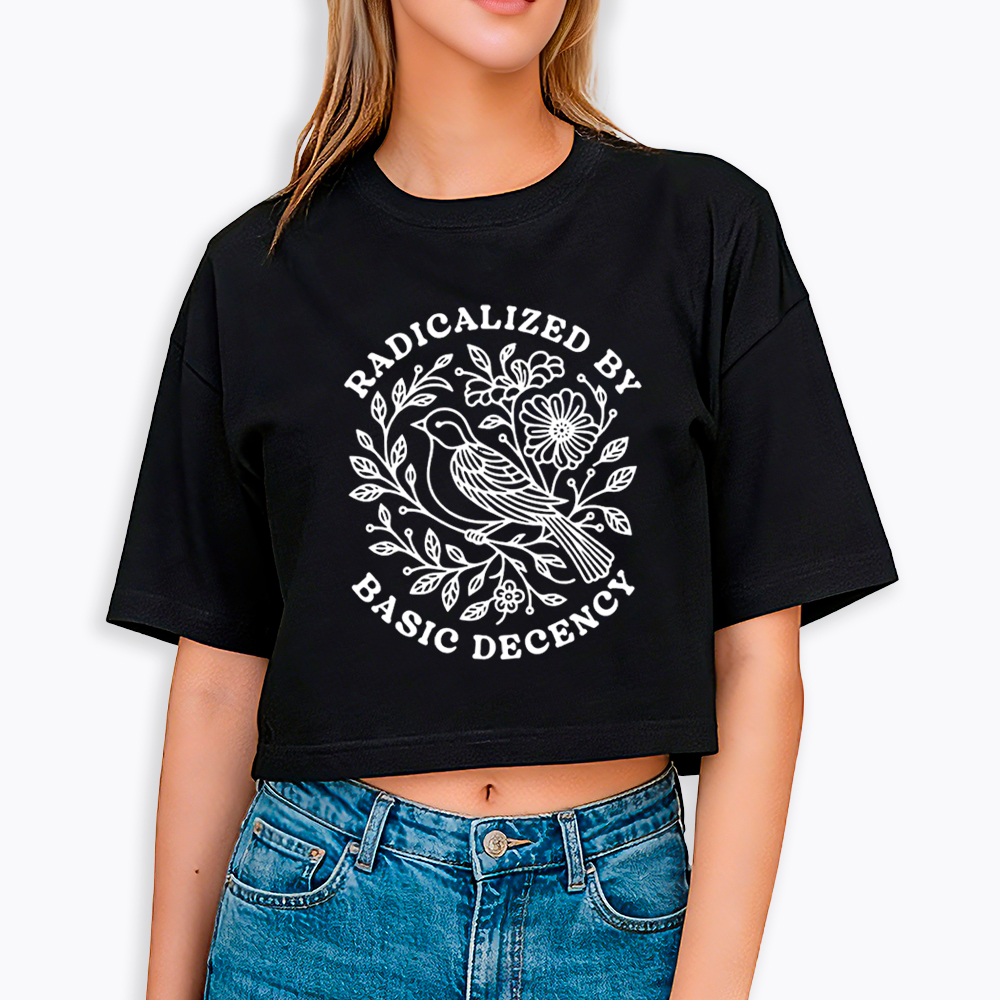 Radicalized By Basic Decency Cropped T-Shirts