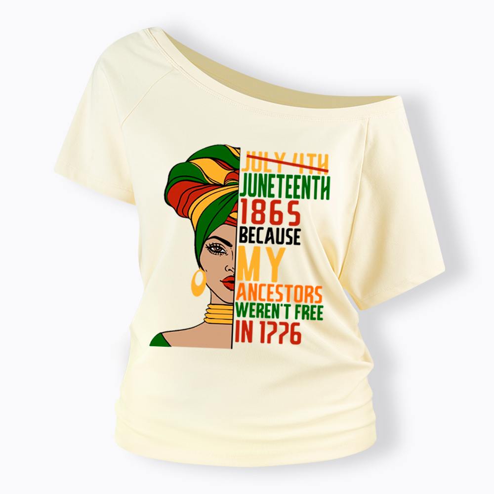 Juneteenth 1865 Because My Ancestors Weren't Free In 1776 Off Shoulder T-shirt