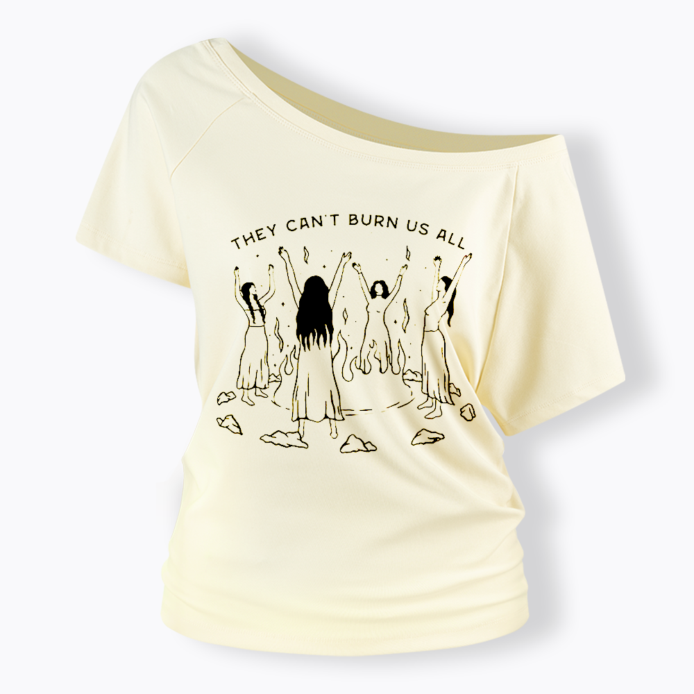 They Can't Burn Us All Off Shoulder T-shirt