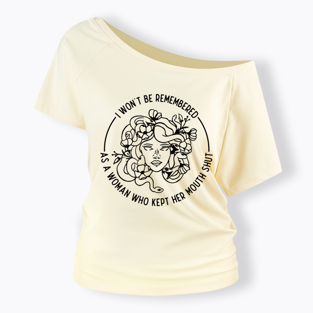Feminist I Won't Be Remembered As A Woman Who Kept My Mouth Shut Off Shoulder T-shirt