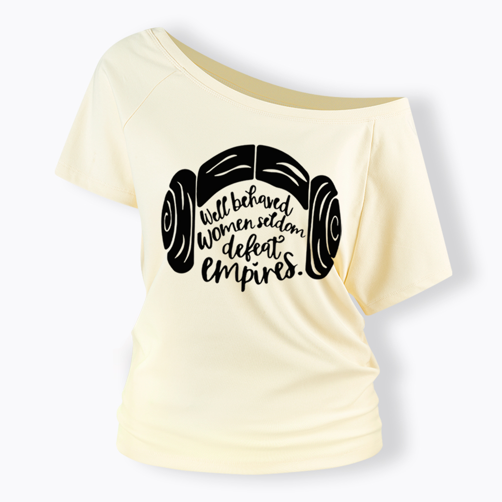 Well Behaved Women Seldom Defeat Empires Off Shoulder T-shirt