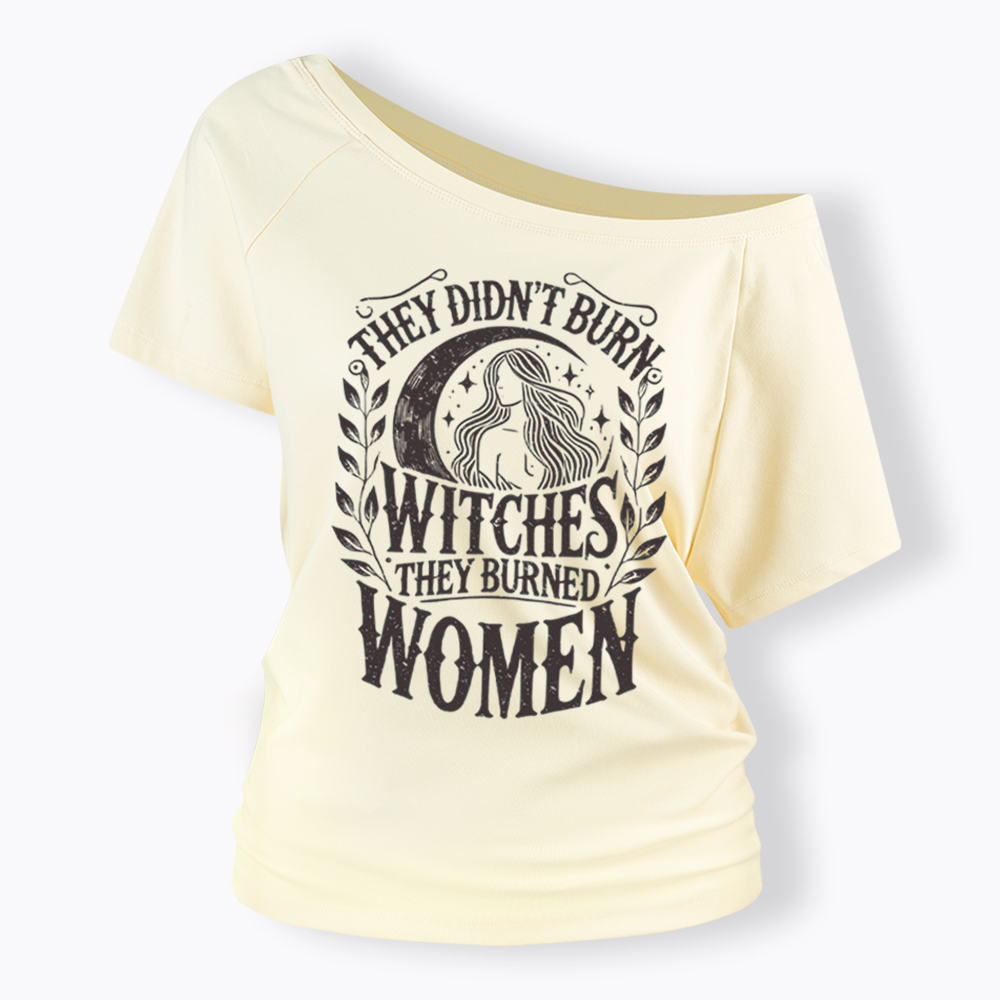 They Didn't Burn Witches They Burned Women Off Shoulder T-shirt