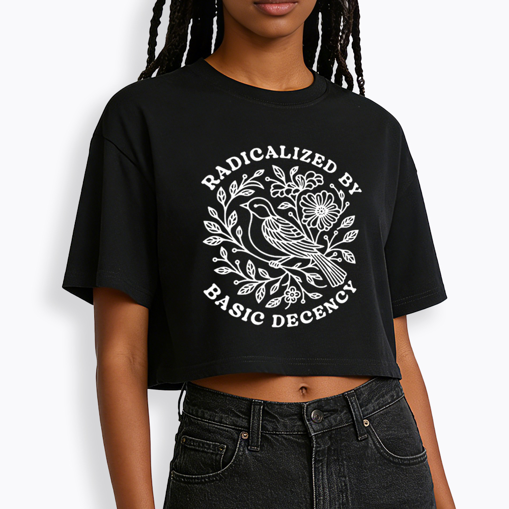 Radicalized By Basic Decency Cropped T-Shirts
