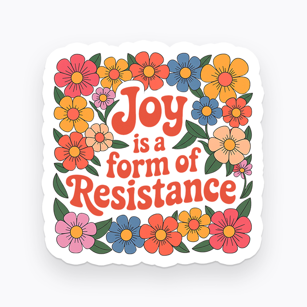 Joy Is a Form of Resistance Sticker