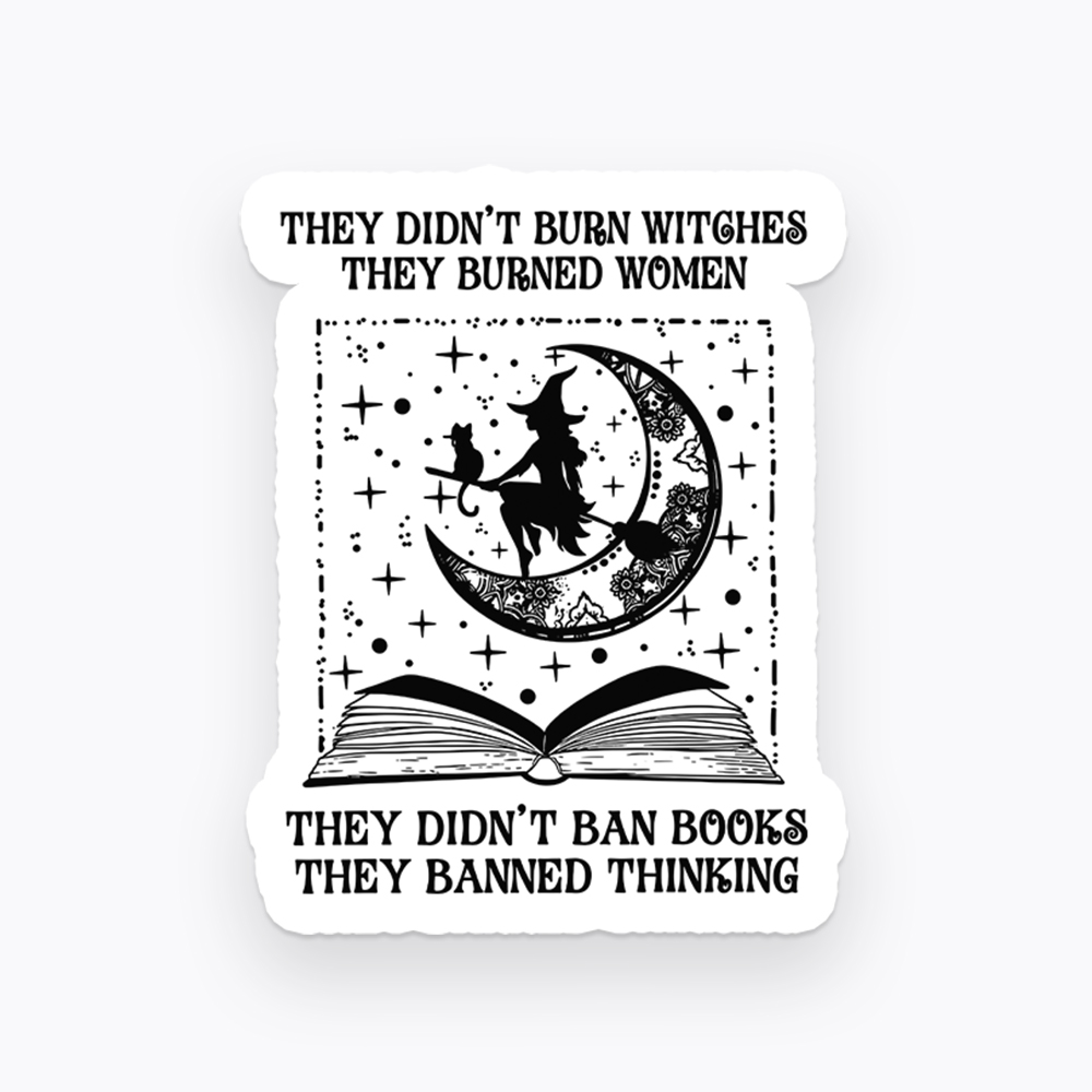 They Didn't Burn Witches They Burned Women Sticker