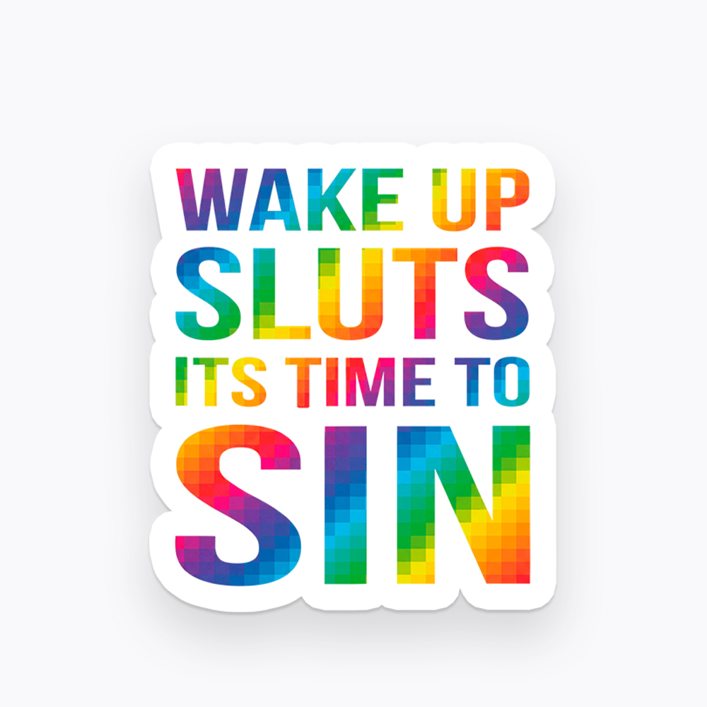 Wake Up Sluts It's Time To Sin Sticker