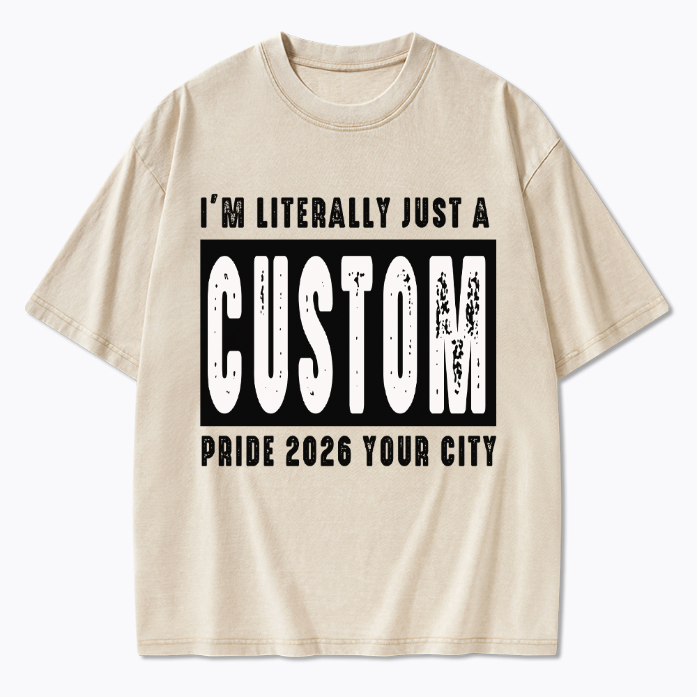 Personalized I'm Literally Just a Custom Pride 2026 Washed T-Shirt