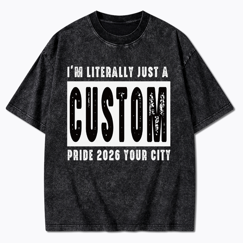 Personalized I'm Literally Just a Custom Pride 2026 Washed T-Shirt