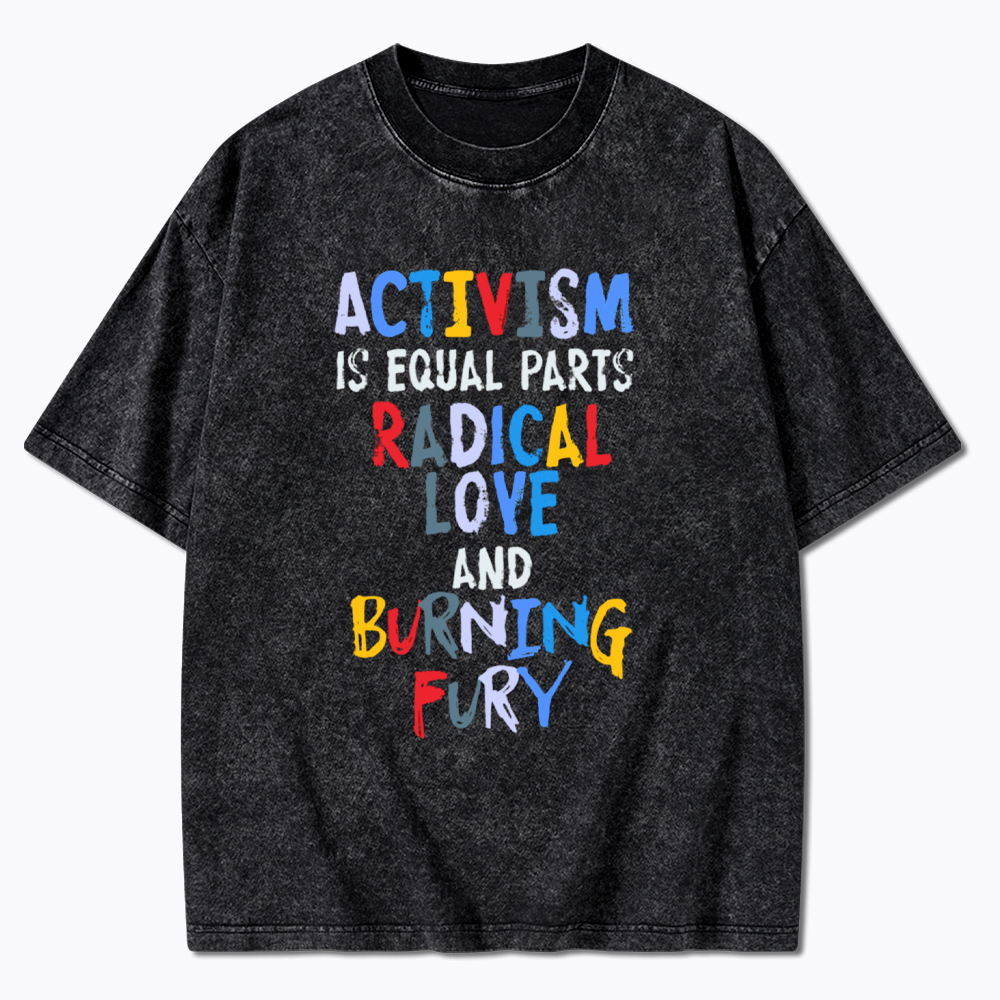 Activism=Love+Fury Washed T-Shirt