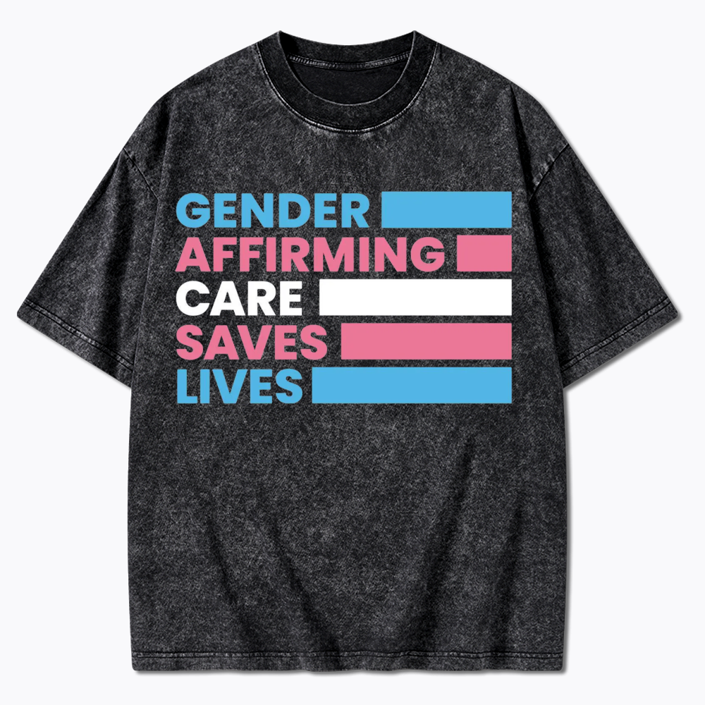 Gender Affirming Care Saves Lives Washed T-Shirts