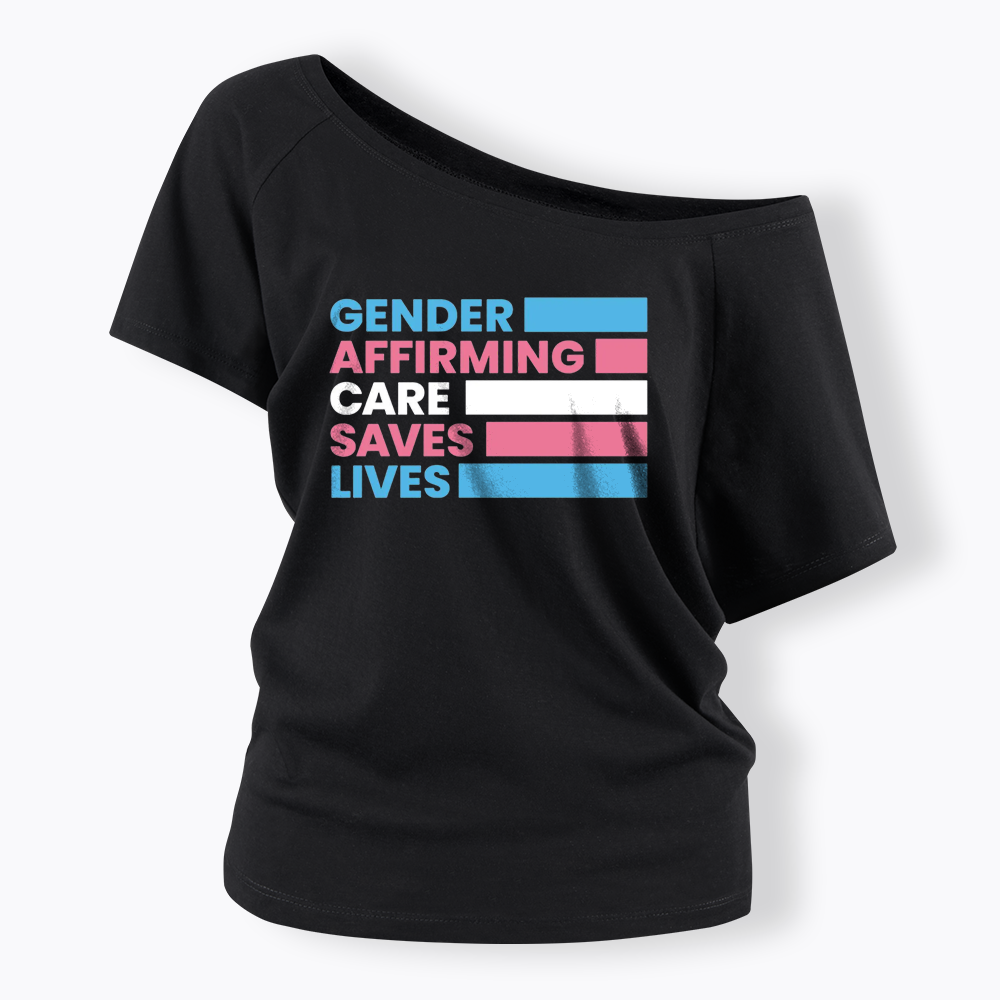 Gender Affirming Care Saves Lives Off Shoulder T-shirts