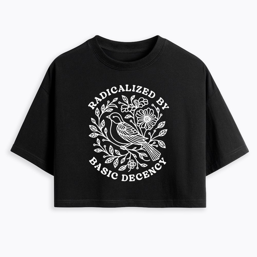 Radicalized By Basic Decency Cropped T-Shirts