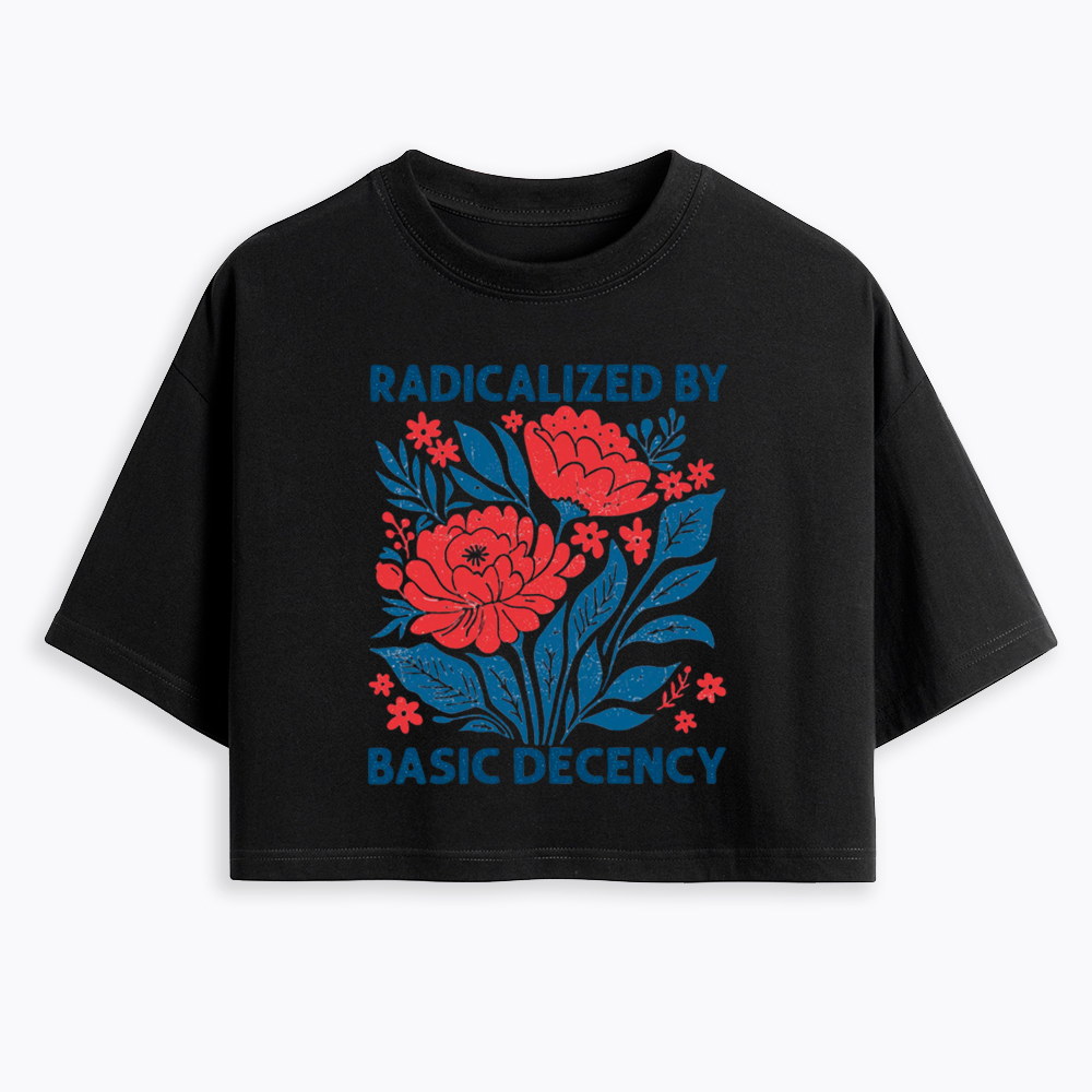 Radicalized by Basic Decency, Floral Graphic Cropped T-Shirts