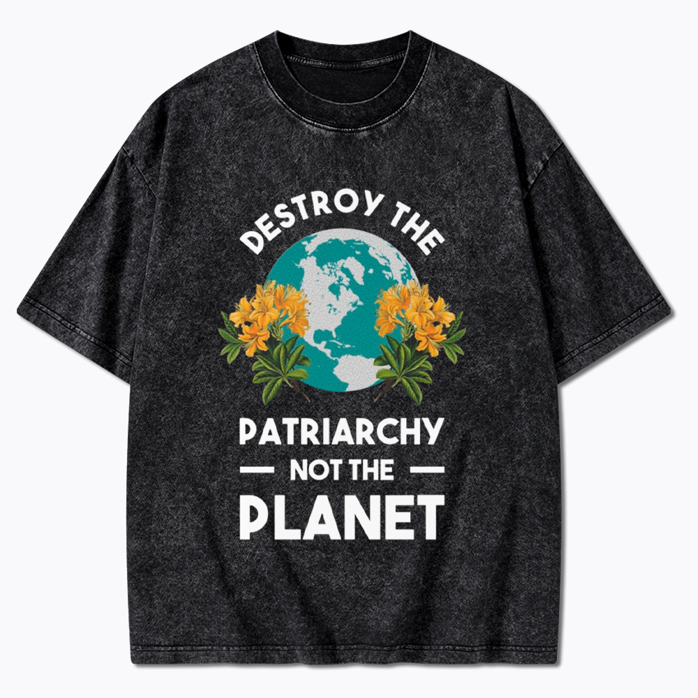Destroy The Patriarchy Not The Planet Washed T-Shirt