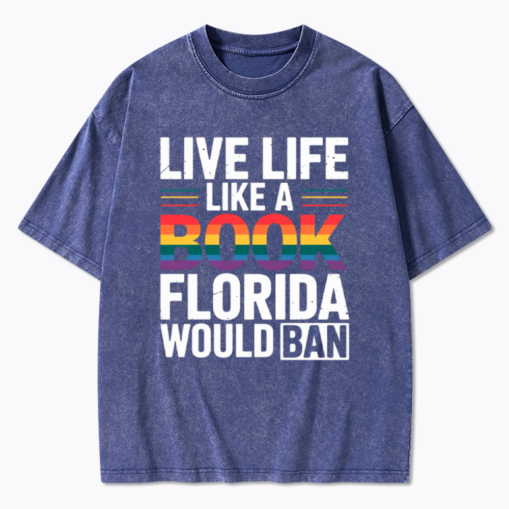 LGBTQ Quote Live Life Like A Banned Rainbow Book Washed T-Shirt