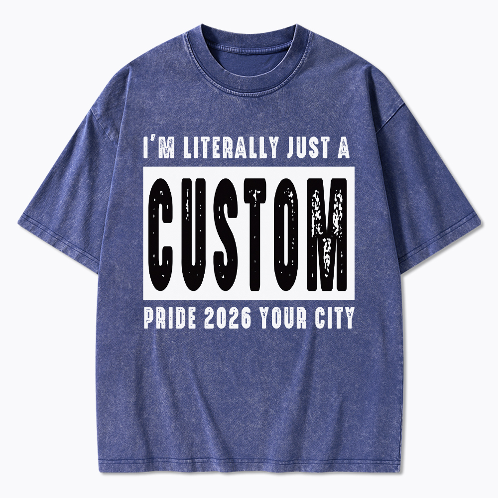 Personalized I'm Literally Just a Custom Pride 2026 Washed T-Shirt