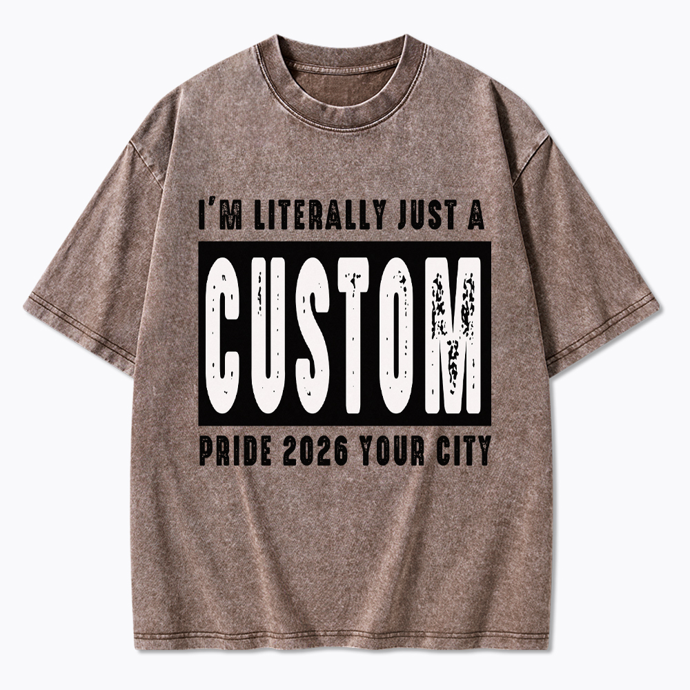 Personalized I'm Literally Just a Custom Pride 2026 Washed T-Shirt