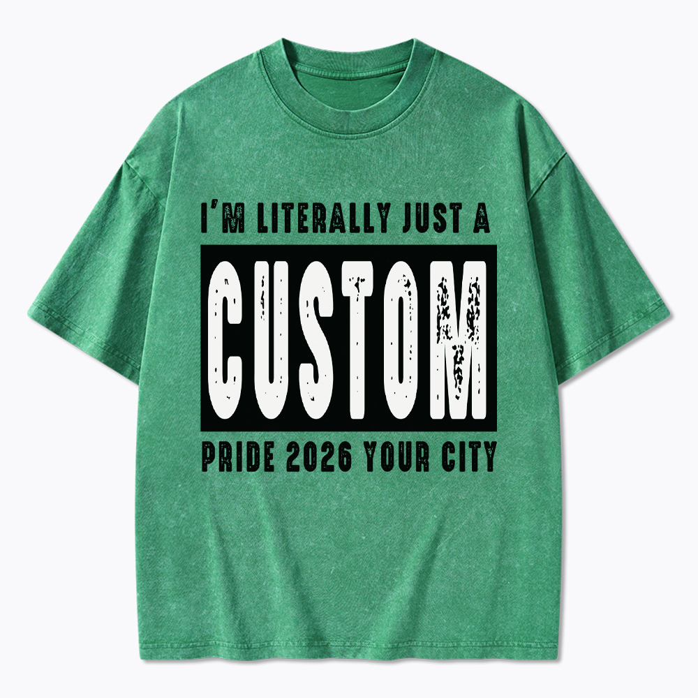 Personalized I'm Literally Just a Custom Pride 2026 Washed T-Shirt