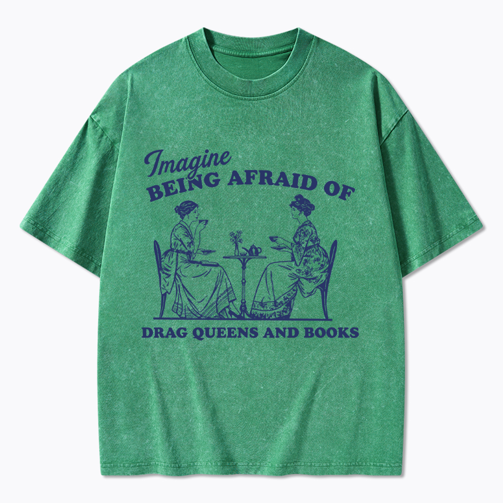 Imagine Being Afraid of Drag Queens and Books Washed T-Shirt