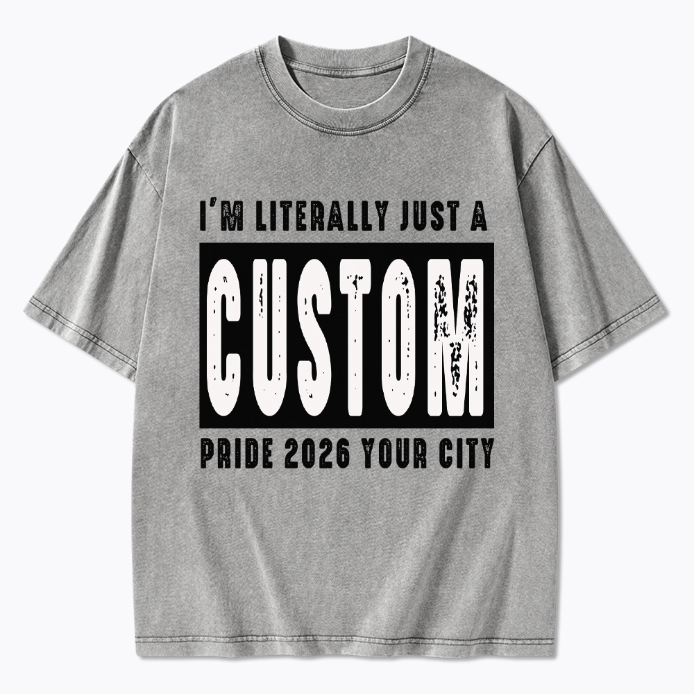 Personalized I'm Literally Just a Custom Pride 2026 Washed T-Shirt