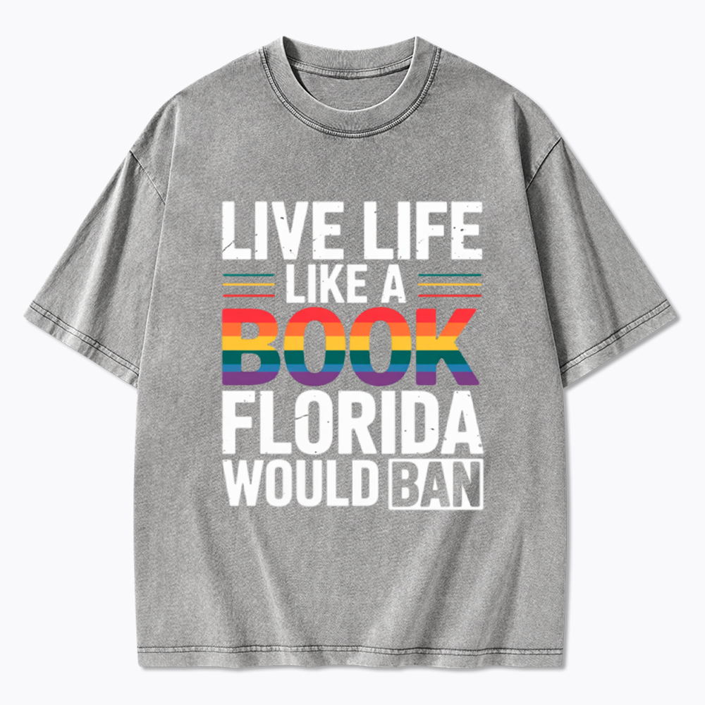 LGBTQ Quote Live Life Like A Banned Rainbow Book Washed T-Shirt