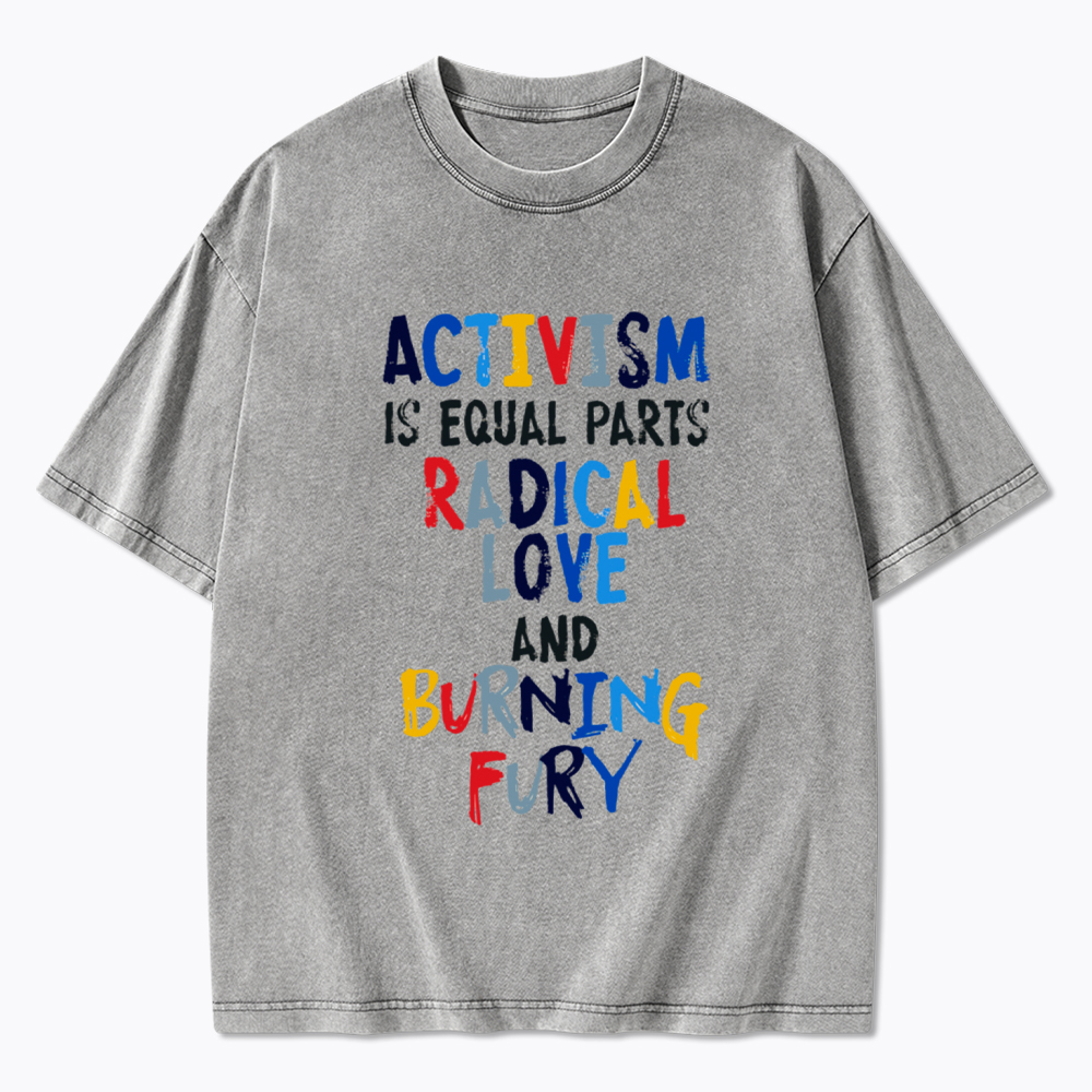 Activism=Love+Fury Washed T-Shirt