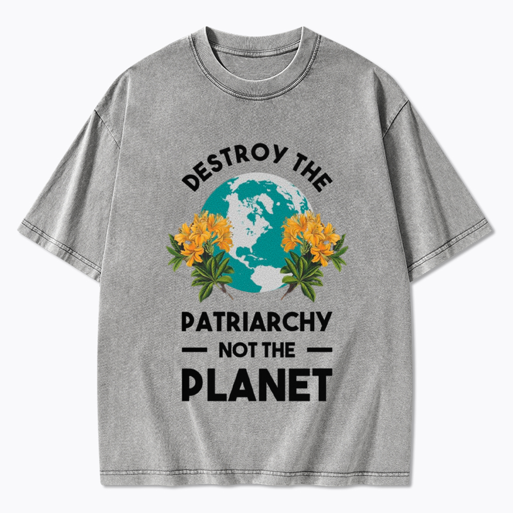 Destroy The Patriarchy Not The Planet Washed T-Shirt