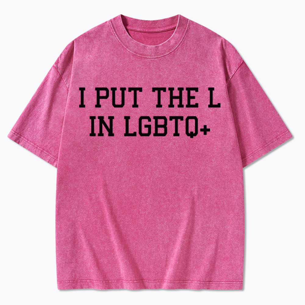 I Put The L In LGBTQ+ Washed T-Shirt