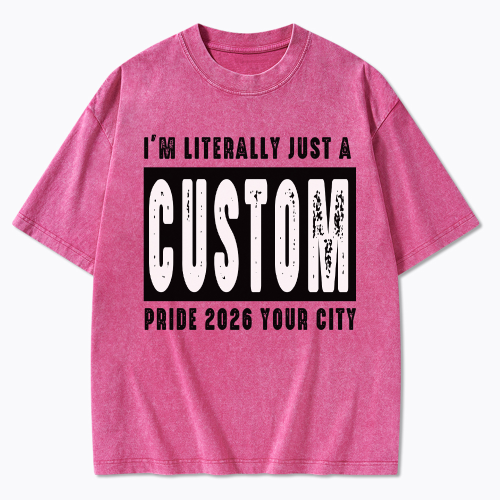 Personalized I'm Literally Just a Custom Pride 2026 Washed T-Shirt