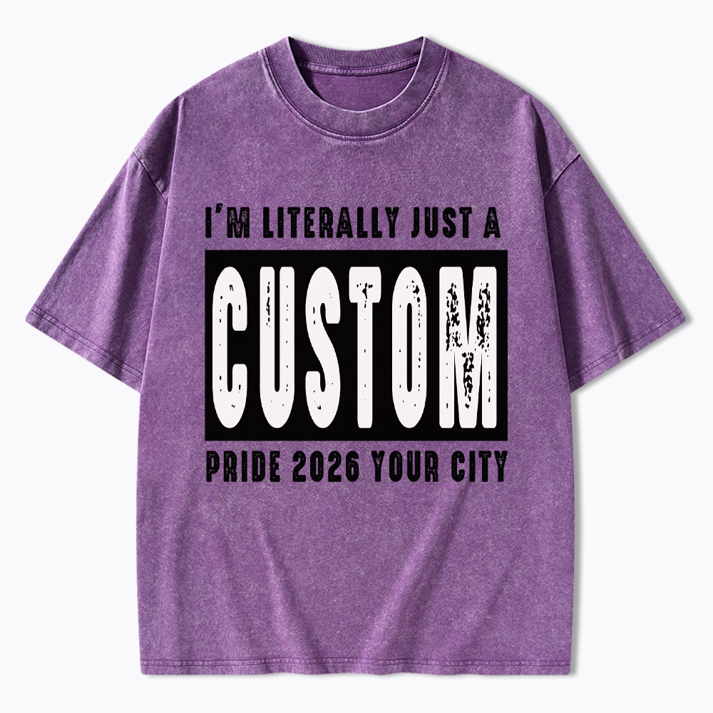 Personalized I'm Literally Just a Custom Pride 2026 Washed T-Shirt