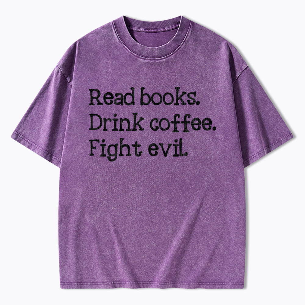 Read Books Drink Coffee Fight Washed T-Shirt