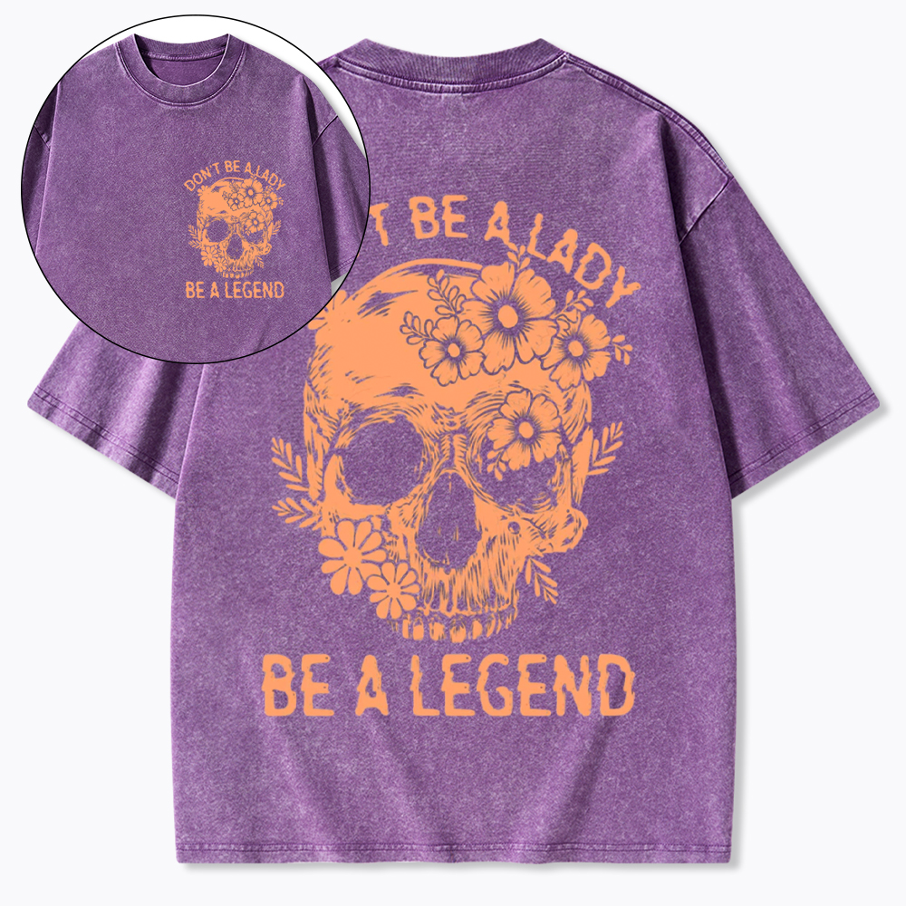Don't Be a Lady Be a Legend Washed T-Shirt