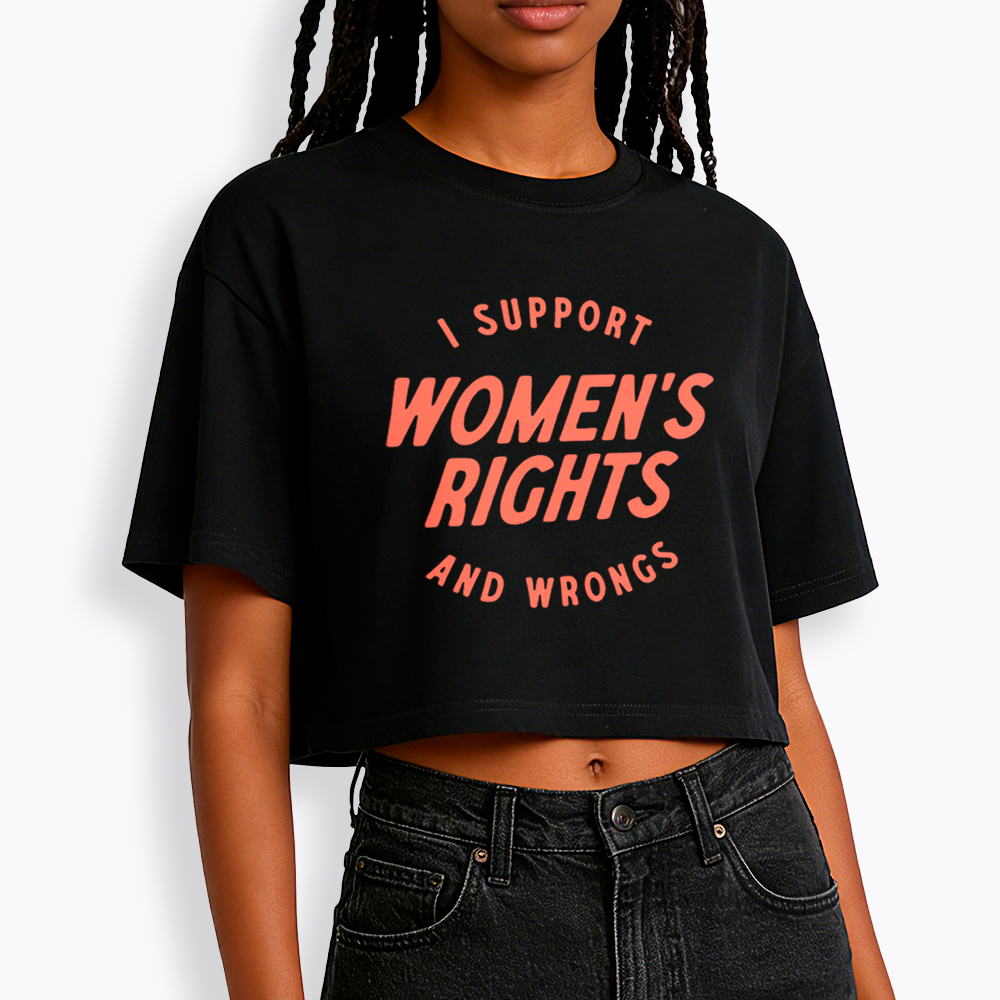 I Support Womens Rights and Wrongs Cropped T-Shirt