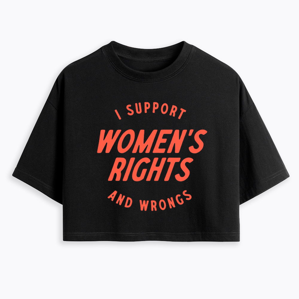 I Support Womens Rights and Wrongs Cropped T-Shirt