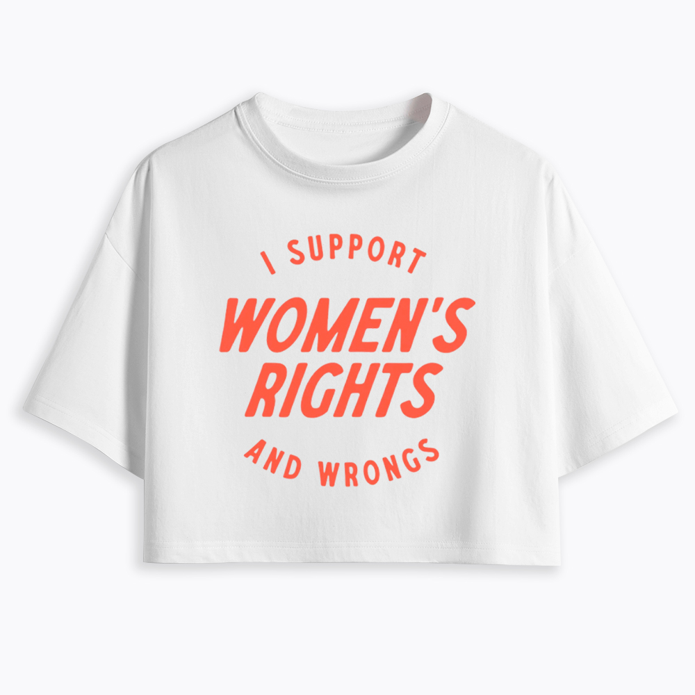 I Support Womens Rights and Wrongs Cropped T-Shirt