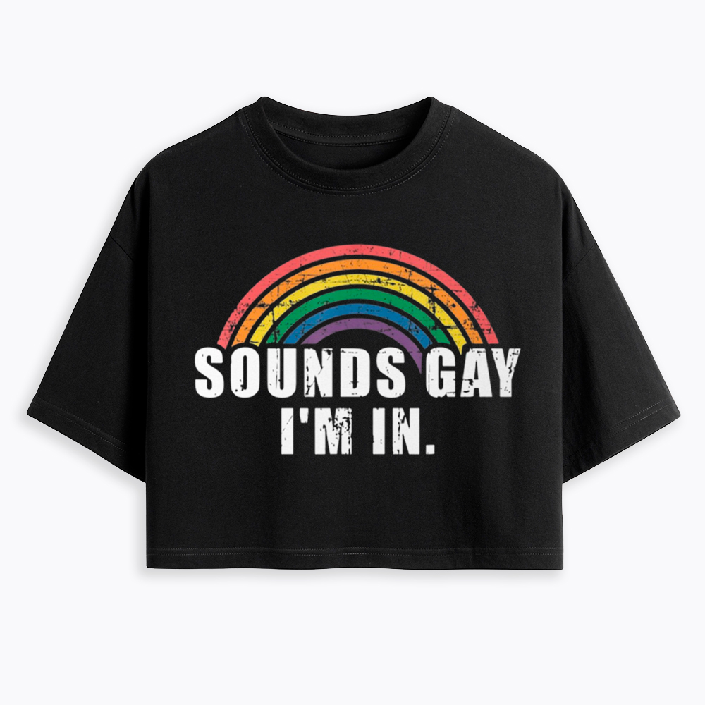 Sounds Gay I'm in Cropped T-Shirts