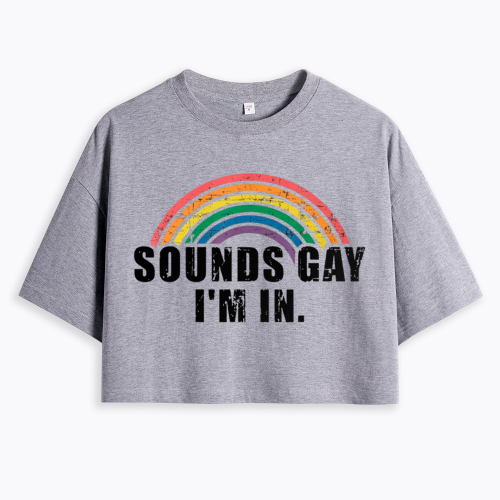 Sounds Gay I'm in Cropped T-Shirts