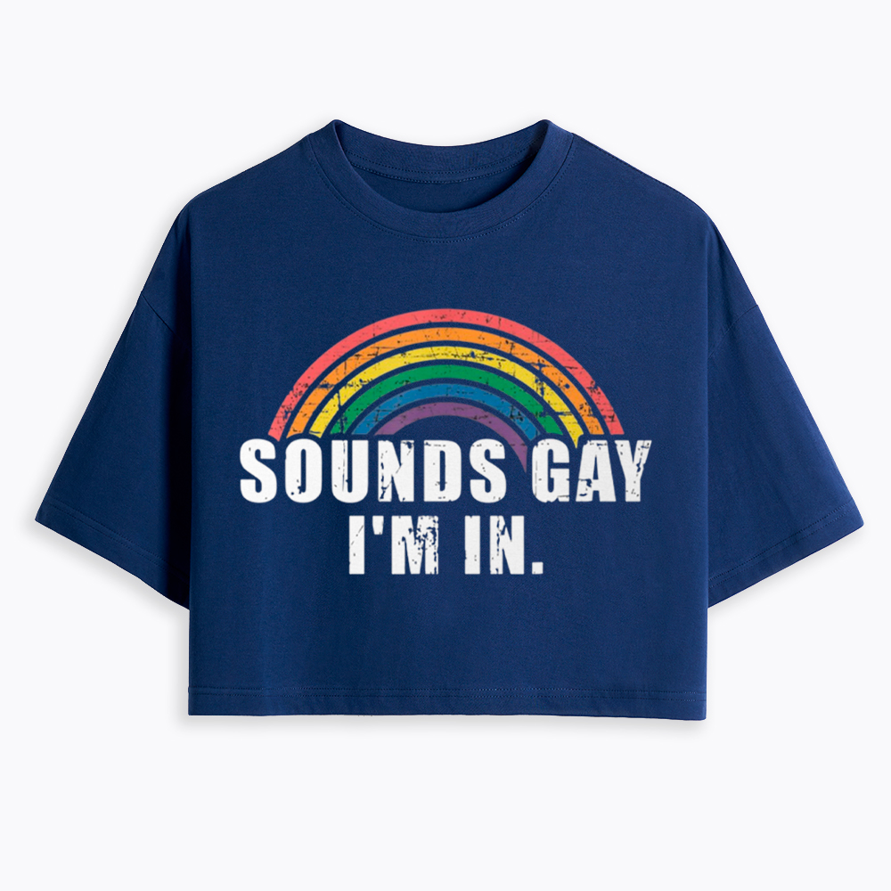 Sounds Gay I'm in Cropped T-Shirts